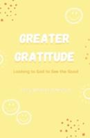 Greater Gratitude