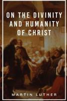 On the Divinity and Humanity of Christ
