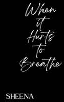When It Hurts to Breathe