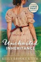 Uncharted Inheritance: Large Print