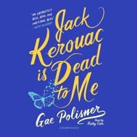 Jack Kerouac Is Dead to Me Lib/E