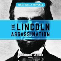 What Really Happened: The Lincoln Assassination Lib/E