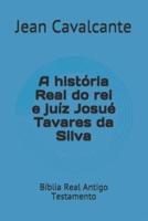 A História Real Do Rei E Juíz Josué Tavares Da Silva