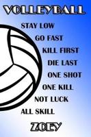 Volleyball Stay Low Go Fast Kill First Die Last One Shot One Kill Not Luck All Skill Zoey