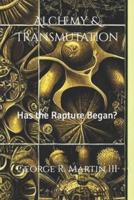 Alchemy & Transmutation: Has the Rapture Began?