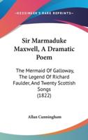 Sir Marmaduke Maxwell, a Dramatic Poem