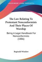 The Law Relating To Protestant Nonconformists And Their Places Of Worship