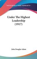 Under the Highest Leadership (1917)