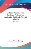 Athenae Rauricae Sive Catalogus Professorum Academiae Basiliensis AB 1460 Ad 1778 (1778)