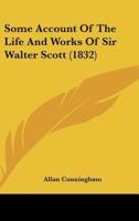 Some Account of the Life and Works of Sir Walter Scott (1832)
