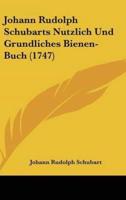 Johann Rudolph Schubarts Nutzlich Und Grundliches Bienen-Buch (1747)