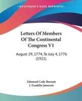 Letters Of Members Of The Continental Congress V1