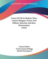 Losses Of Life In Modern Wars, Austria-Hungary, France And Military Selection And Race Deterioration (1916)