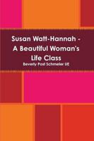 Susan Watt-Hannah - A Beautiful Woman's Life Class