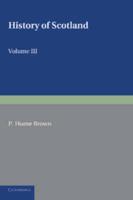 History of Scotland: Volume 3, from the Revolution of 1689 to the Year 1910: To the Present Time