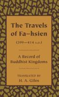 The Travels of Fa-Hsien (399 414 A.D.), or Record of the Buddhistic Kingdoms