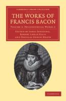 Philosophical Works 2. The Works of Francis Bacon