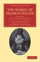 The Letters and the Life 4. The Works of Francis Bacon