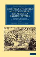 Calendar of Letters and State Papers Relating to English Affairs: Volume 1: Preserved Principally in the Archives of Simancas