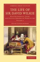 The Life of Sir David Wilkie Volume 1