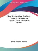 Note Remise A Son Excellence Claude, Louis, Francois, Regnier Comte De Guerchy (1763)