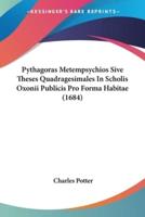 Pythagoras Metempsychios Sive Theses Quadragesimales In Scholis Oxonii Publicis Pro Forma Habitae (1684)