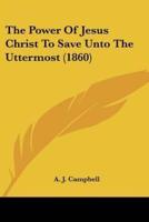 The Power Of Jesus Christ To Save Unto The Uttermost (1860)