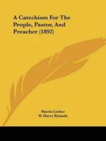 A Catechism For The People, Pastor, And Preacher (1892)