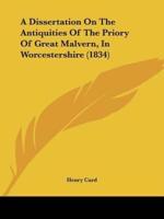 A Dissertation On The Antiquities Of The Priory Of Great Malvern, In Worcestershire (1834)