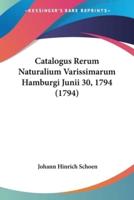 Catalogus Rerum Naturalium Varissimarum Hamburgi Junii 30, 1794 (1794)