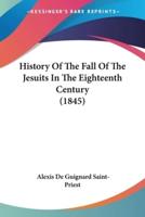 History Of The Fall Of The Jesuits In The Eighteenth Century (1845)