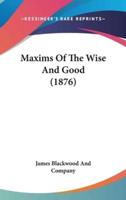 Maxims Of The Wise And Good (1876)