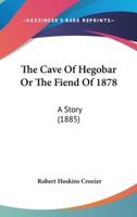 The Cave Of Hegobar Or The Fiend Of 1878
