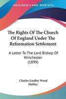 The Rights Of The Church Of England Under The Reformation Settlement