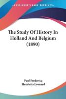 The Study Of History In Holland And Belgium (1890)
