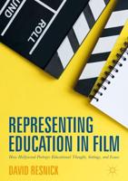 Representing Education in Film : How Hollywood Portrays Educational Thought, Settings, and Issues