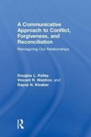 A Communicative Approach to Conflict, Forgiveness, and Reconciliation