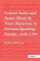 Consort Suites and Dance Music by Town Musicians in German-Speaking Europe, 1648-1700 PBD