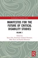 Manifestos for the Future of Critical Disability Studies. Volume 1