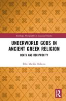 Underworld Gods in Ancient Greek Religion: Death and Reciprocity