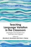 Teaching Language Variation in the Classroom: Strategies and Models from Teachers and Linguists