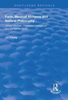 Faith, Medical Alchemy and Natural Philosophy: Johann Moriaen, Reformed Intelligencer and the Hartlib Circle