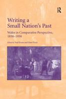 Writing a Small Nation's Past: Wales in Comparative Perspective, 1850-1950
