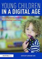 Young Children in a Digital Age : Supporting learning and development with technology in early years