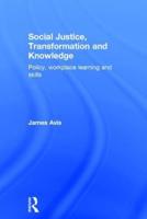 Social Justice, Transformation and Knowledge: Policy, Workplace Learning and Skills