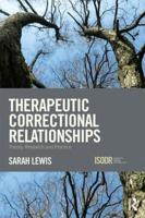 Therapeutic Correctional Relationships: Theory, research and practice