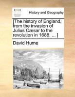 [The history of England, from the invasion of Julius Cæsar to the revolution in 1688. ... ]