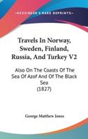 Travels In Norway, Sweden, Finland, Russia, And Turkey V2