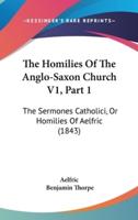 The Homilies Of The Anglo-Saxon Church V1, Part 1