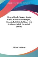 Deutschlands Neueste Staats Und Kirchenveranderungen, Historisch, Politisch, Staats Und Kirchenrechtlich Entwickelt (1804)